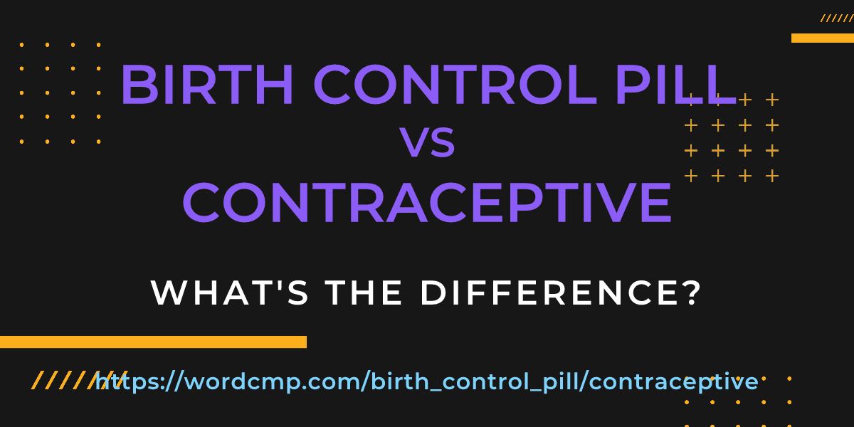 Difference between birth control pill and contraceptive