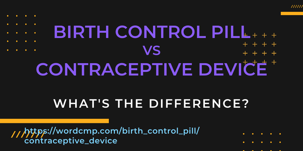Difference between birth control pill and contraceptive device