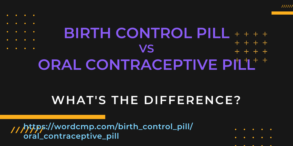 Difference between birth control pill and oral contraceptive pill