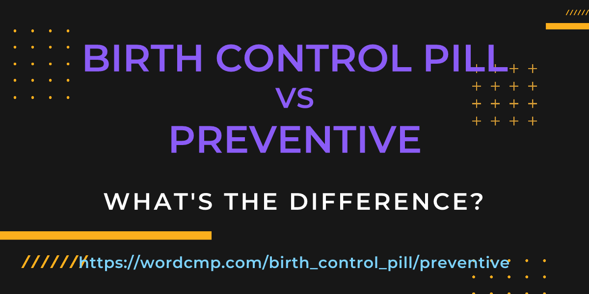 Difference between birth control pill and preventive