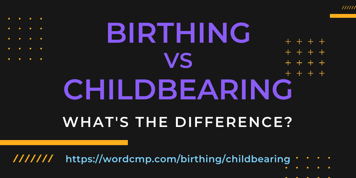 Difference between birthing and childbearing