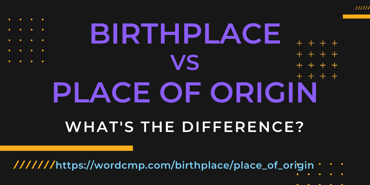 Difference between birthplace and place of origin