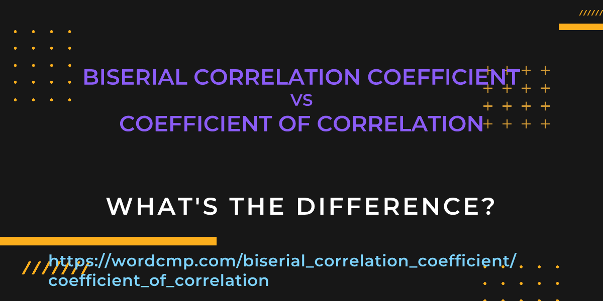 Difference between biserial correlation coefficient and coefficient of correlation