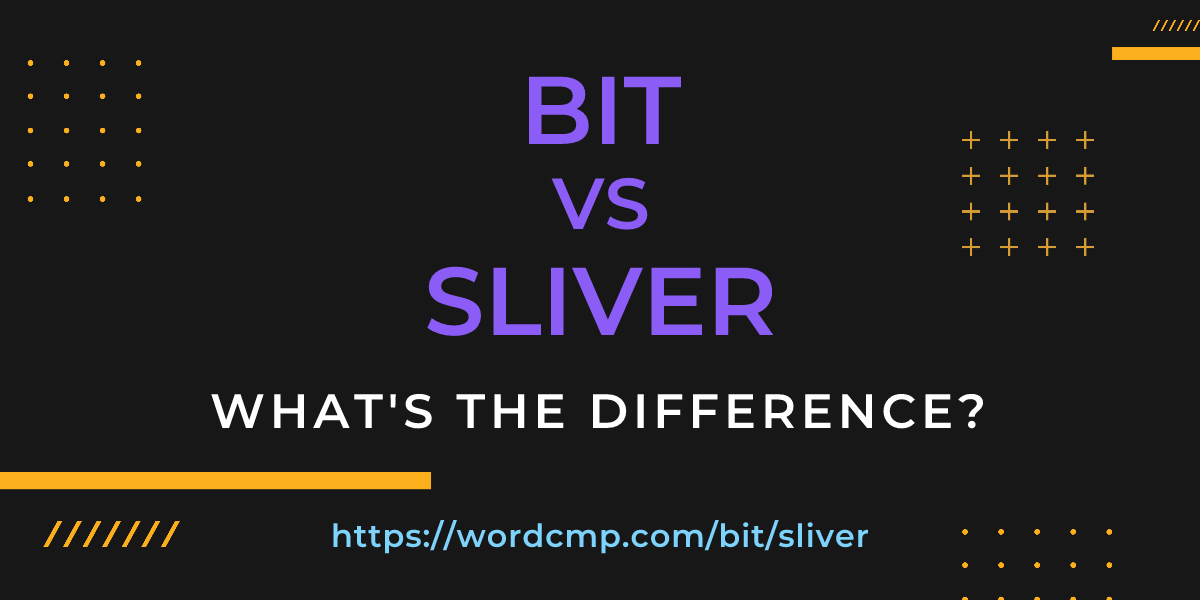 Difference between bit and sliver