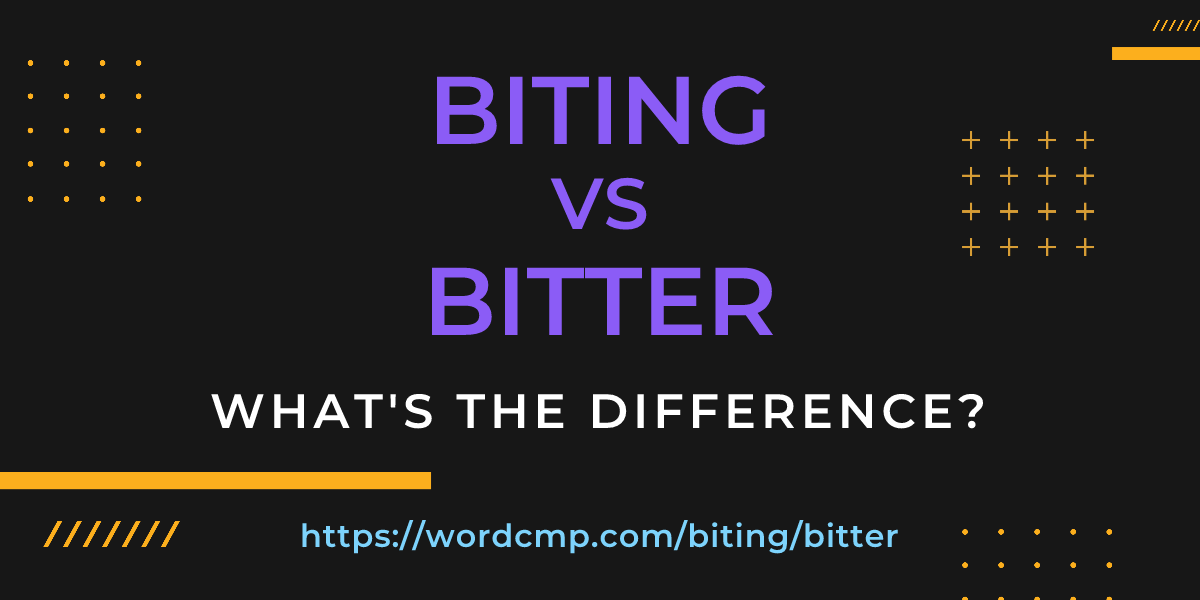 Difference between biting and bitter