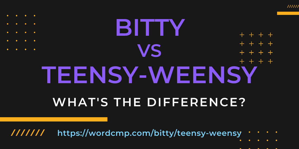 Difference between bitty and teensy-weensy