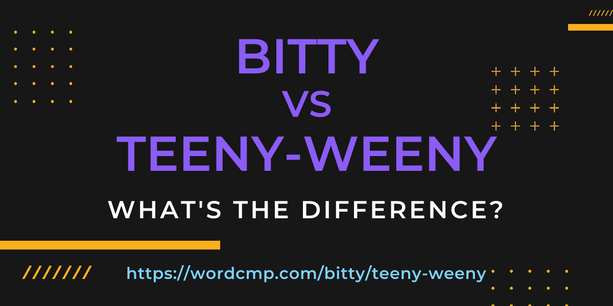 Difference between bitty and teeny-weeny