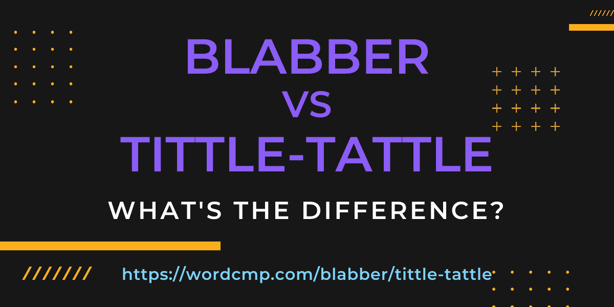 Difference between blabber and tittle-tattle