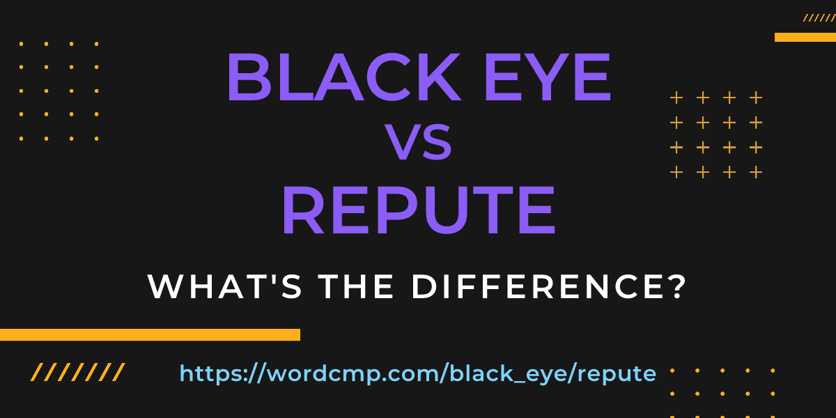 Difference between black eye and repute