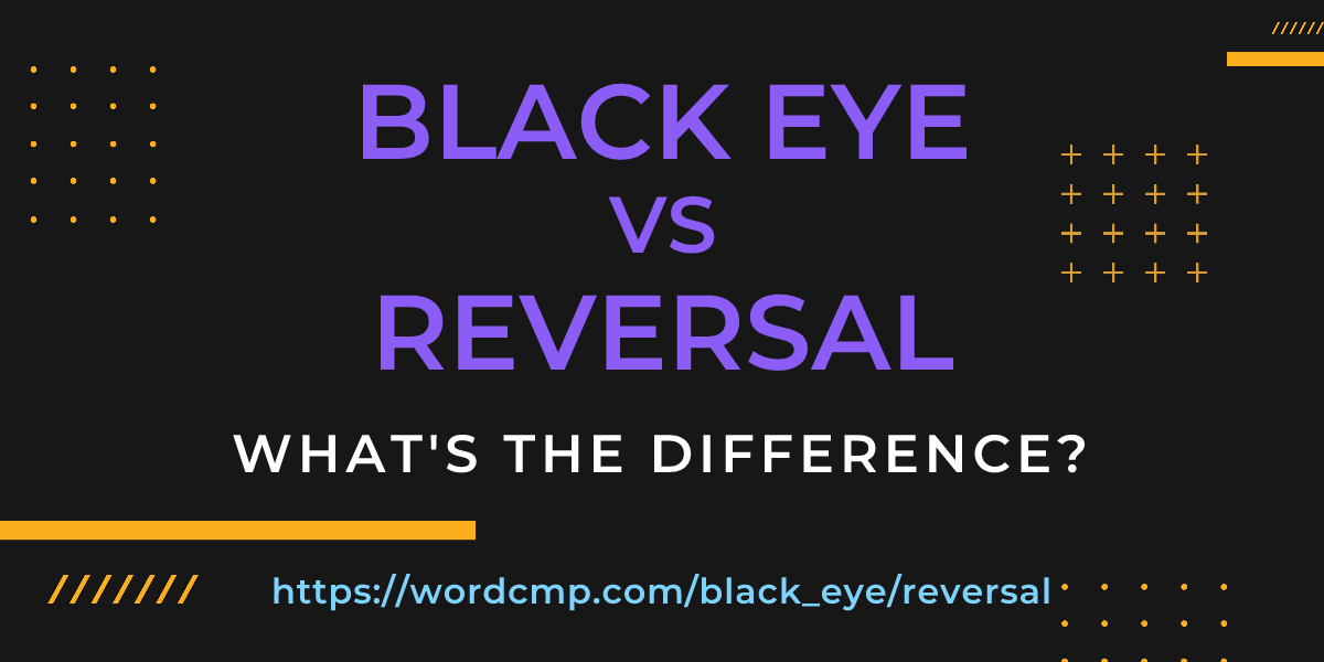 Difference between black eye and reversal