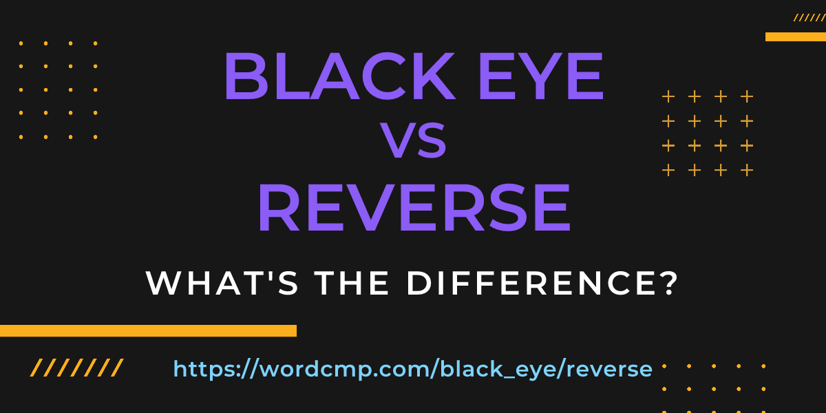 Difference between black eye and reverse