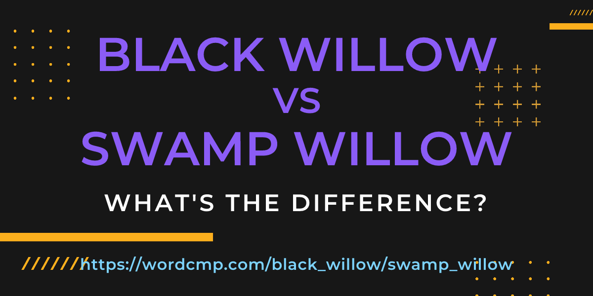Difference between black willow and swamp willow