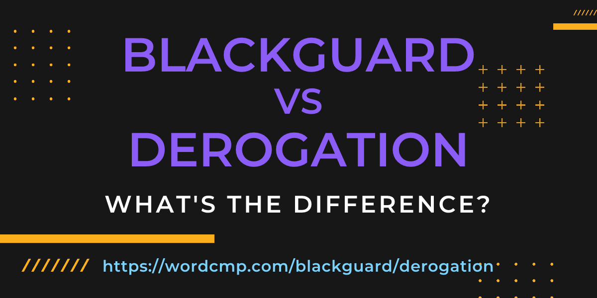 Difference between blackguard and derogation