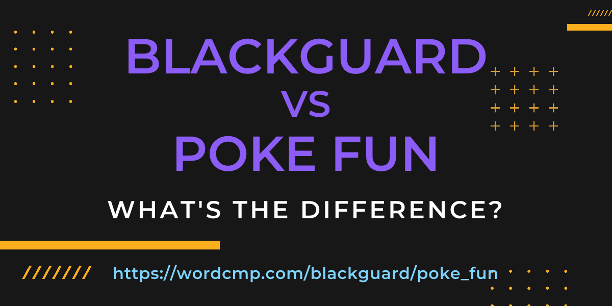 Difference between blackguard and poke fun