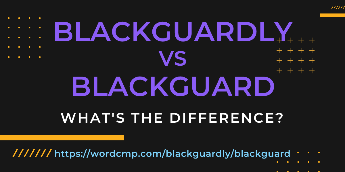Difference between blackguardly and blackguard