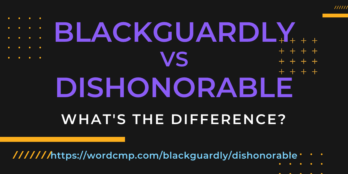 Difference between blackguardly and dishonorable