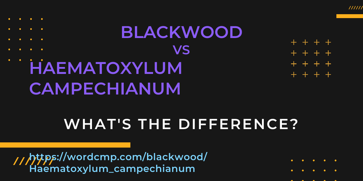 Difference between blackwood and Haematoxylum campechianum