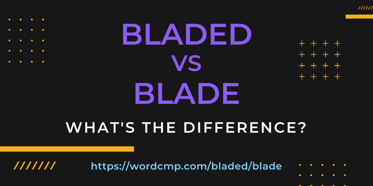 Difference between bladed and blade