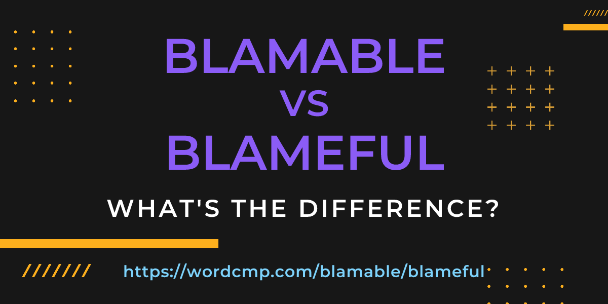 Difference between blamable and blameful