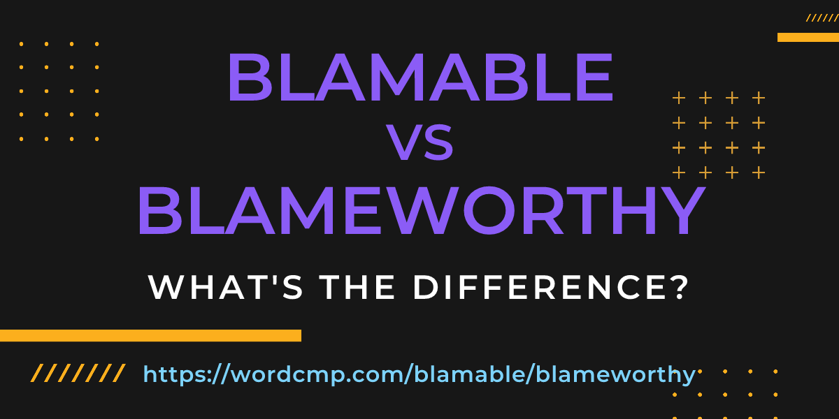 Difference between blamable and blameworthy