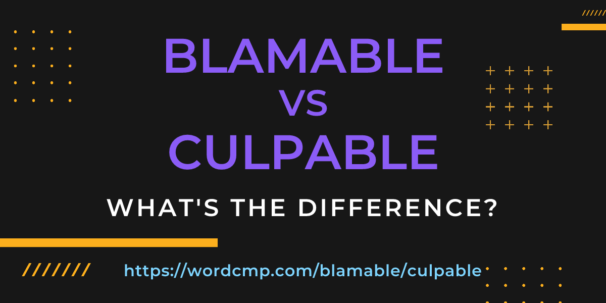 Difference between blamable and culpable