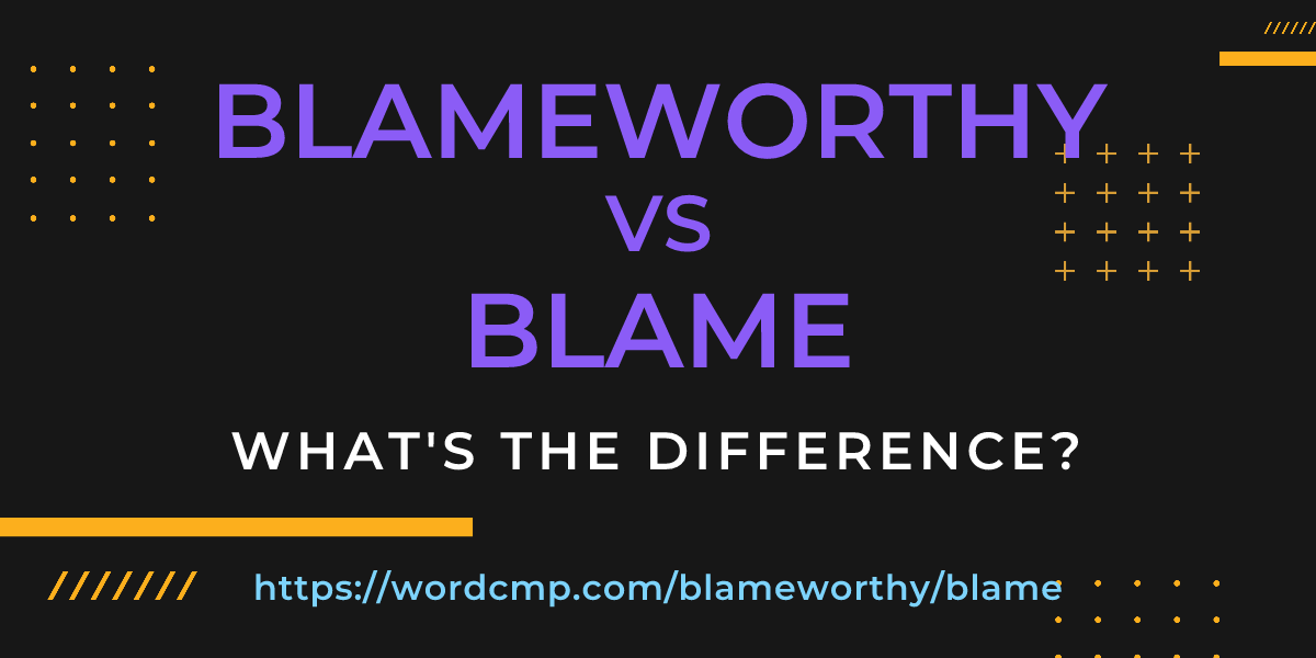Difference between blameworthy and blame