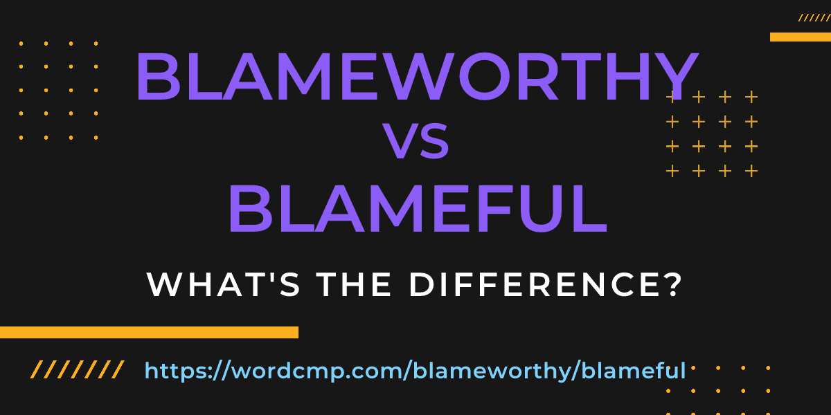 Difference between blameworthy and blameful