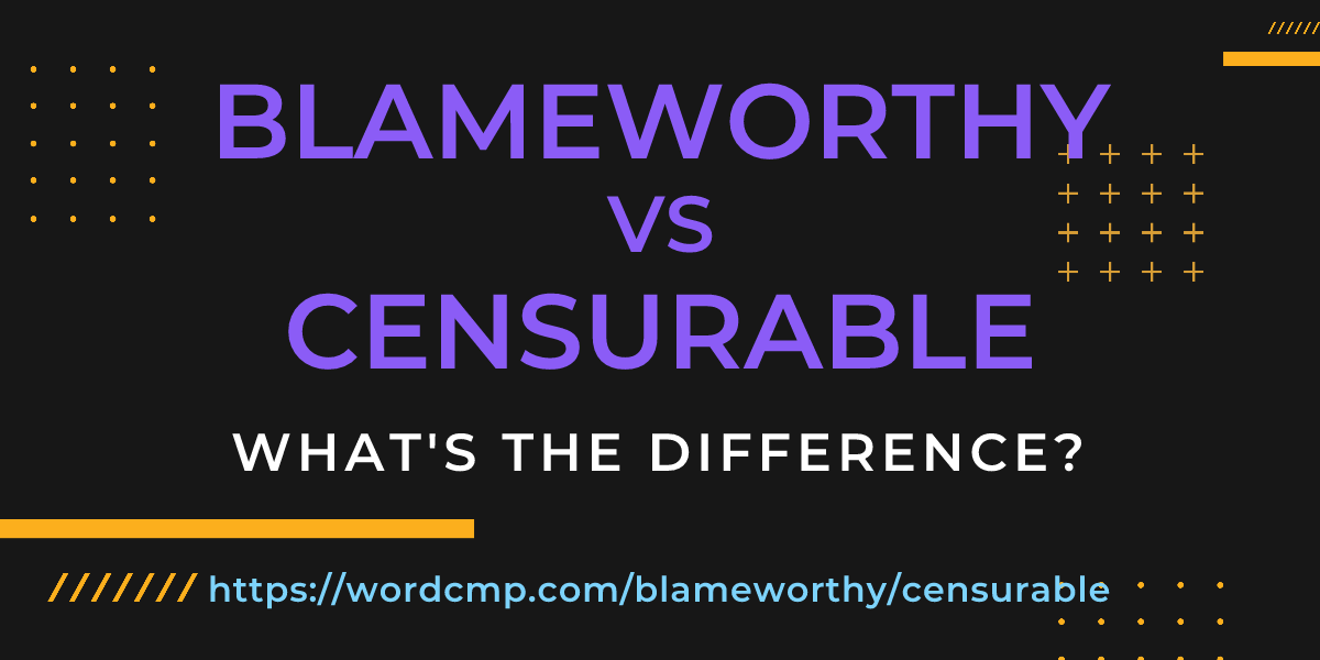 Difference between blameworthy and censurable