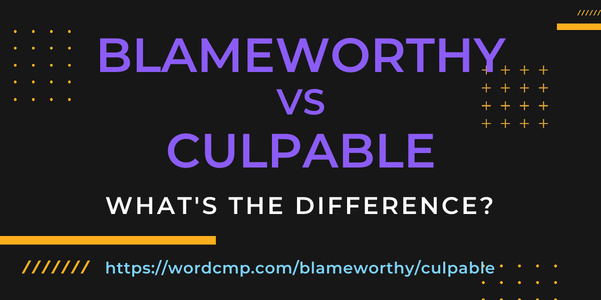 Difference between blameworthy and culpable