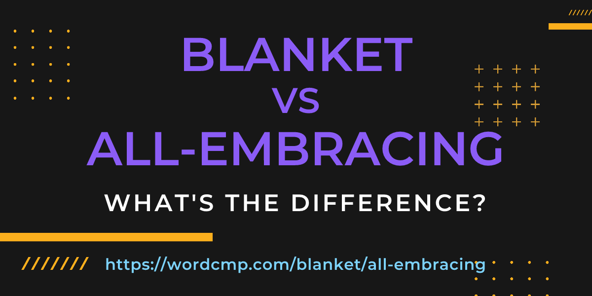 Difference between blanket and all-embracing