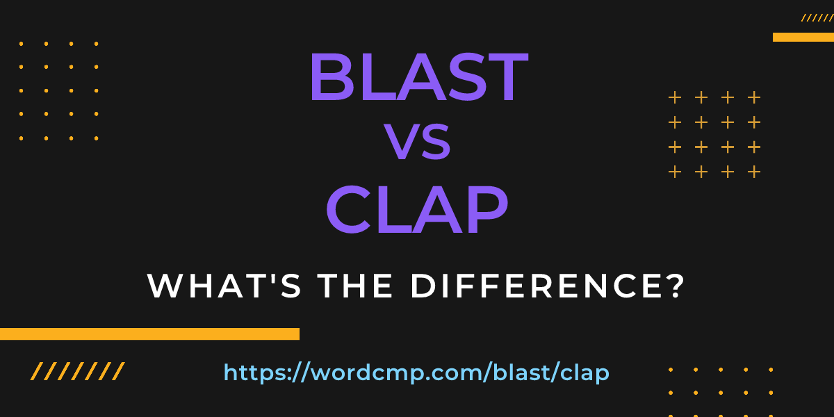 Difference between blast and clap