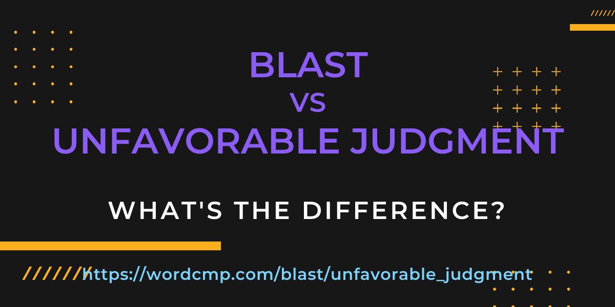Difference between blast and unfavorable judgment