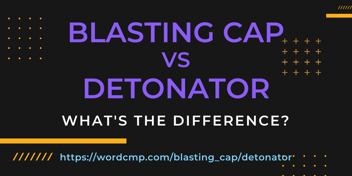 Difference between blasting cap and detonator