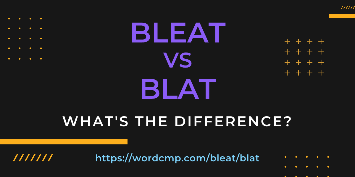 Difference between bleat and blat