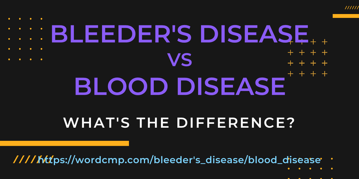 Difference between bleeder's disease and blood disease
