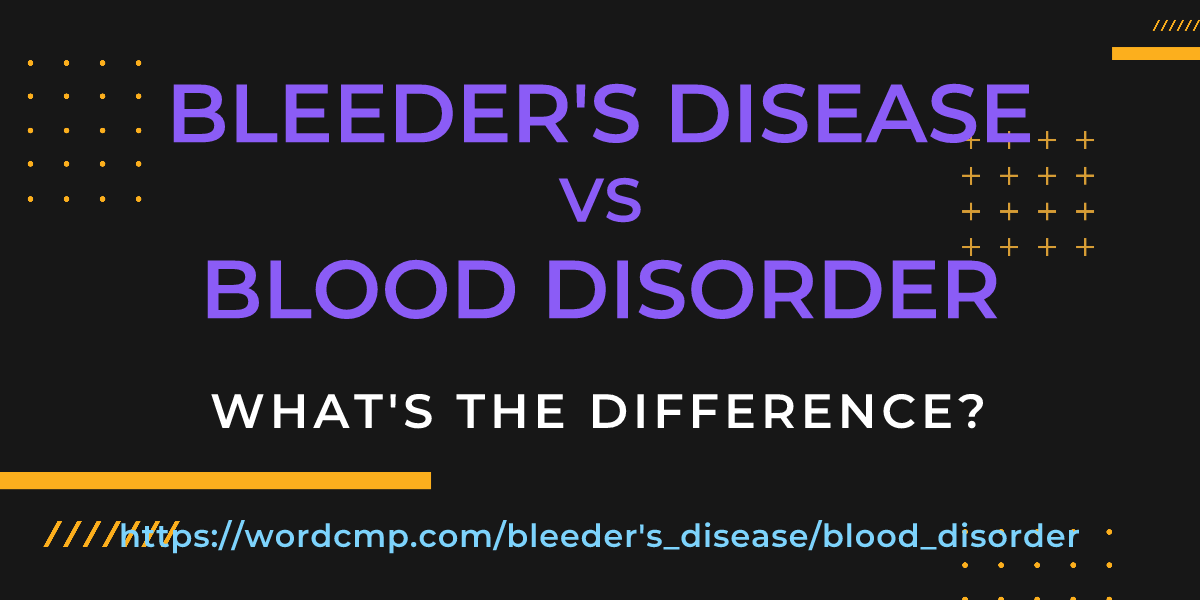 Difference between bleeder's disease and blood disorder