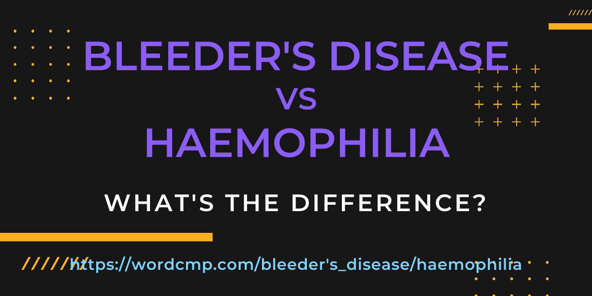 Difference between bleeder's disease and haemophilia
