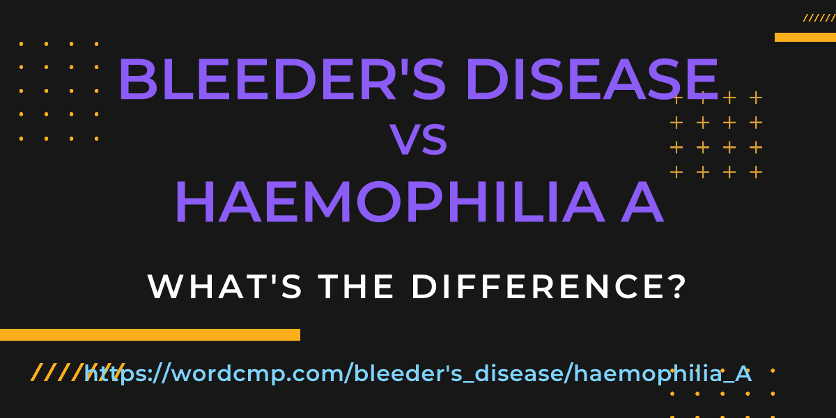 Difference between bleeder's disease and haemophilia A
