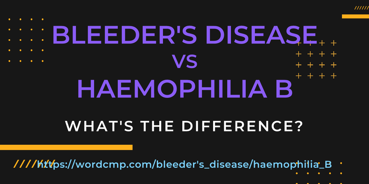 Difference between bleeder's disease and haemophilia B