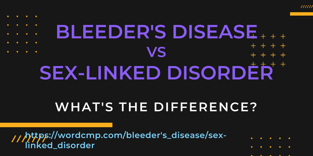 Difference between bleeder's disease and sex-linked disorder