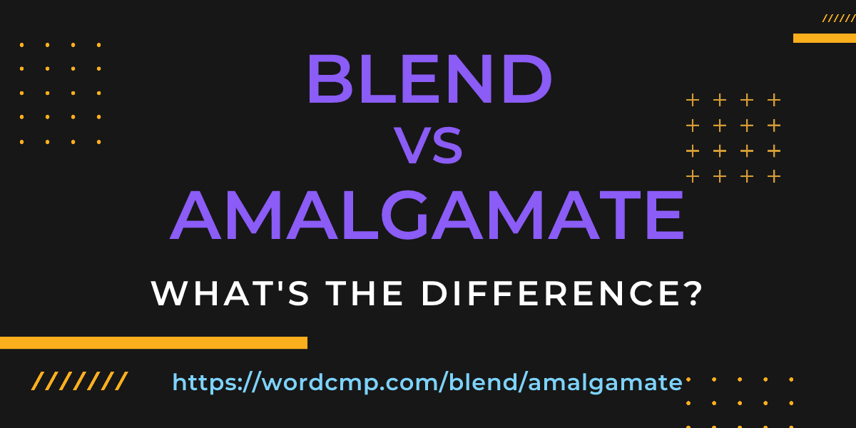 Difference between blend and amalgamate