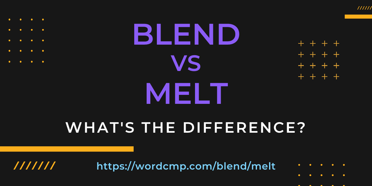 Difference between blend and melt