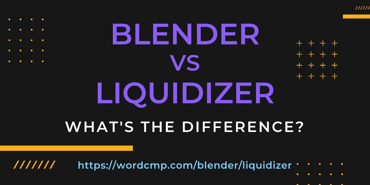 Difference between blender and liquidizer