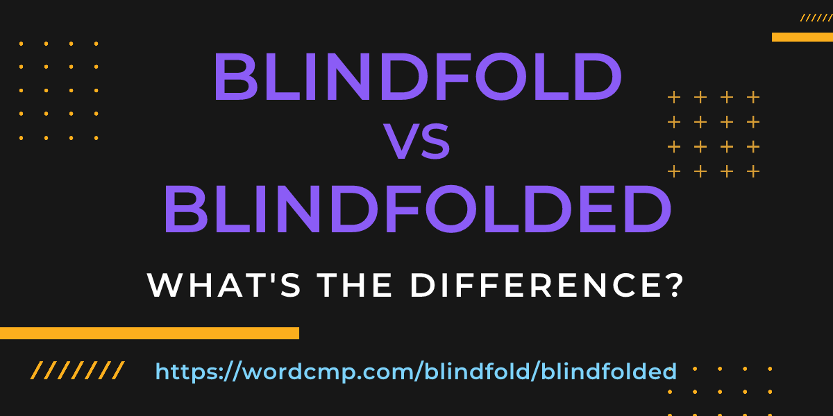 Difference between blindfold and blindfolded