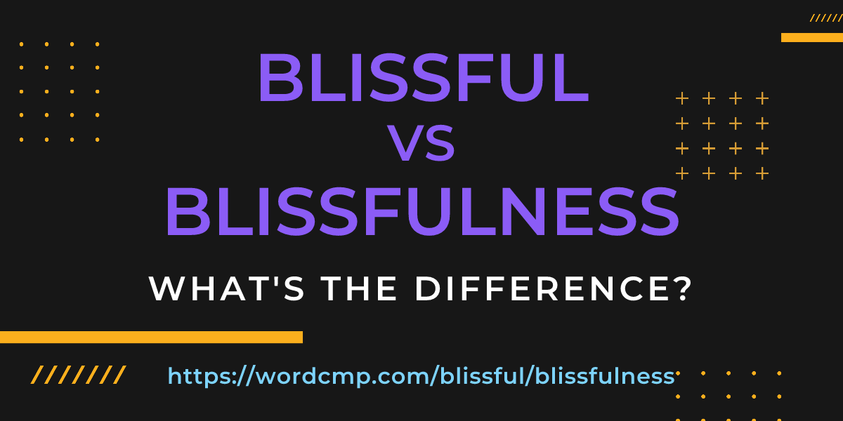 Difference between blissful and blissfulness