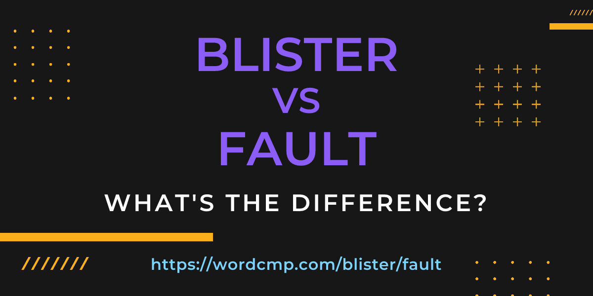 Difference between blister and fault