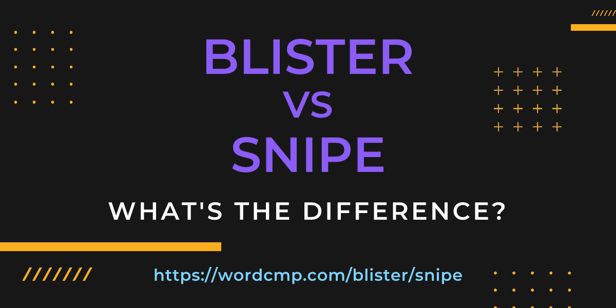 Difference between blister and snipe