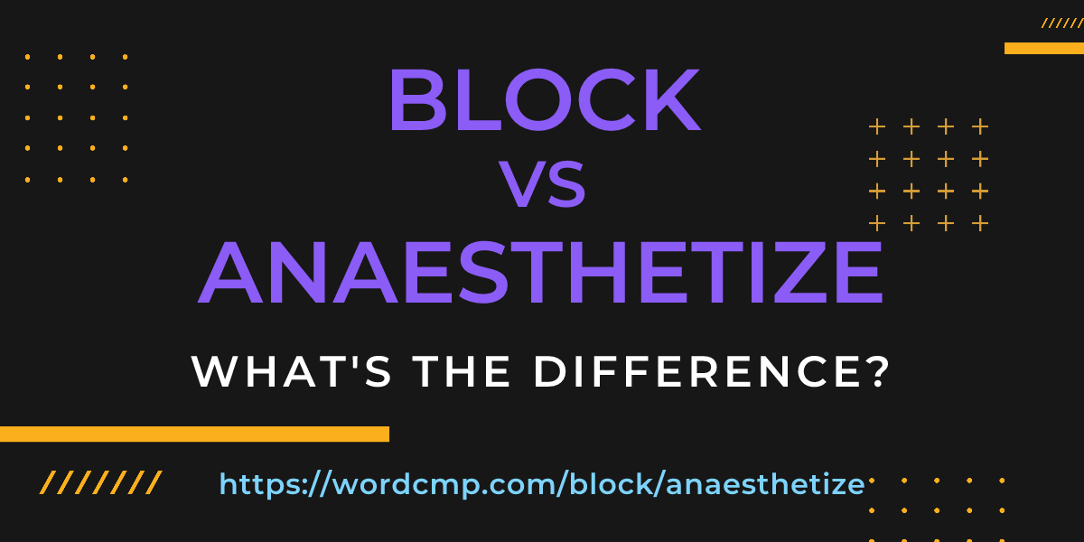Difference between block and anaesthetize