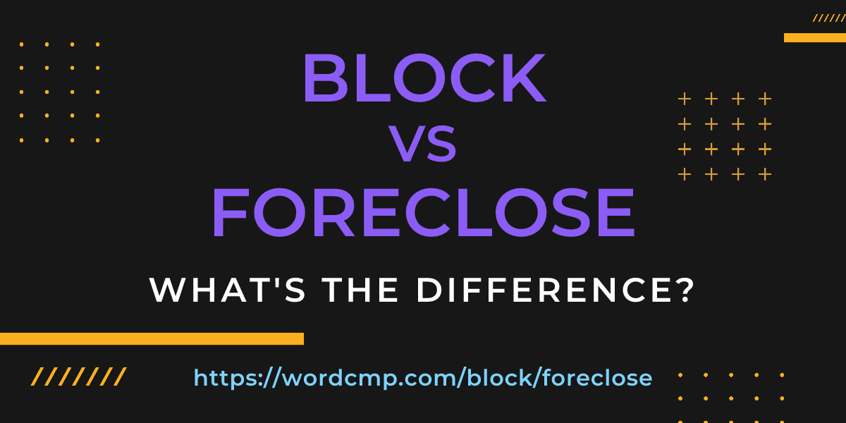 Difference between block and foreclose