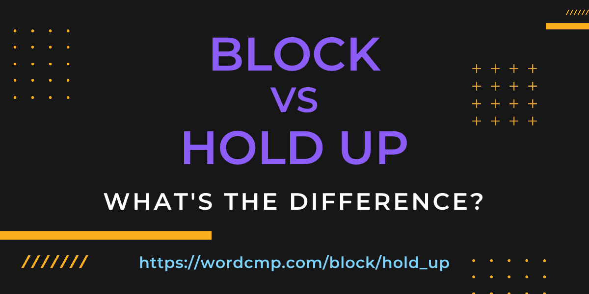 Difference between block and hold up
